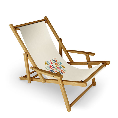 DirtyAngelFace Youre Awesome Keep That Shit Up Sling Chair