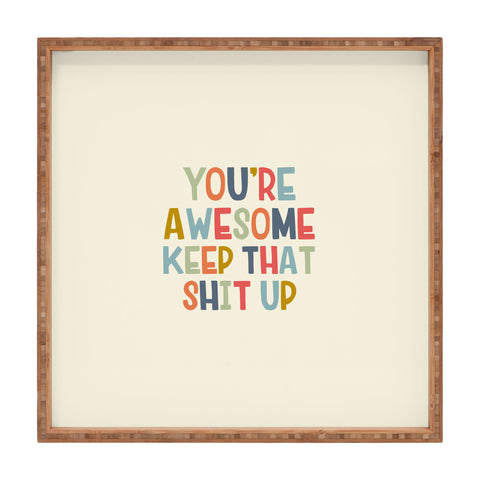 DirtyAngelFace Youre Awesome Keep That Shit Up Square Tray