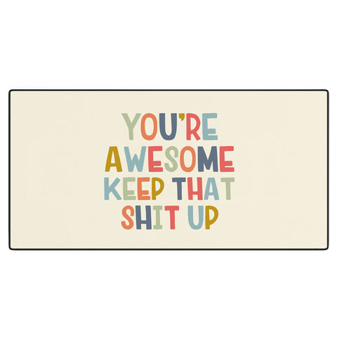 DirtyAngelFace Youre Awesome Keep That Shit Up Desk Mat