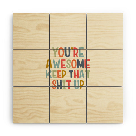 DirtyAngelFace Youre Awesome Keep That Shit Up Wood Wall Mural