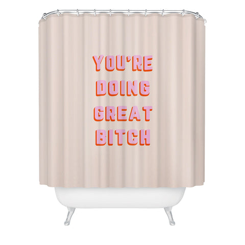 DirtyAngelFace Youre Doing Great Bitch I Shower Curtain
