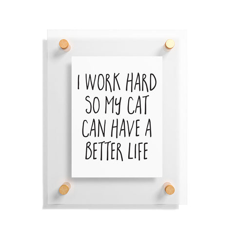 EnvyArt Cat Better Life Floating Acrylic Print