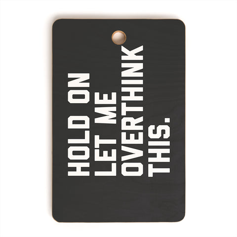 EnvyArt Hold On Overthink This Cutting Board Rectangle