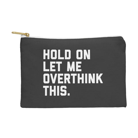 EnvyArt Hold On Overthink This Pouch