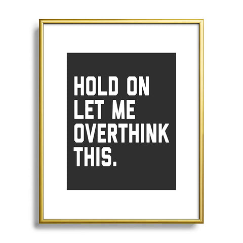 EnvyArt Hold On Overthink This Metal Framed Art Print