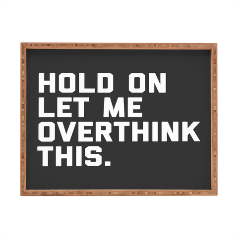 EnvyArt Hold On Overthink This Rectangular Tray