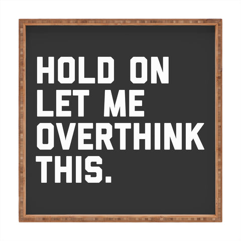 EnvyArt Hold On Overthink This Square Tray