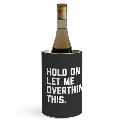 EnvyArt Hold On Overthink This Wine Chiller