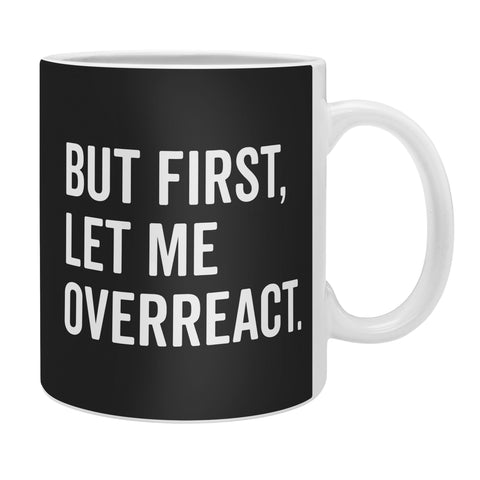 EnvyArt Let Me Overreact Coffee Mug