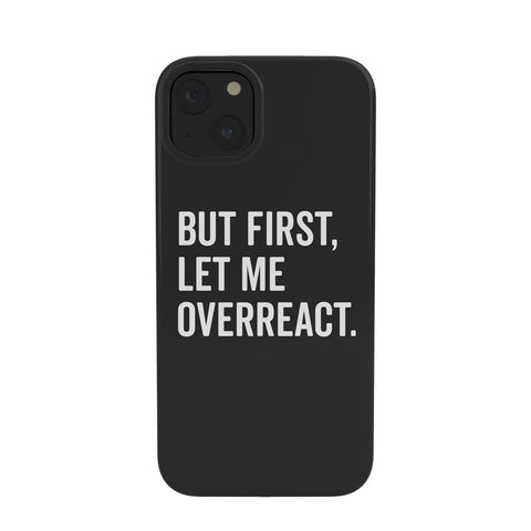 EnvyArt Let Me Overreact Phone Case