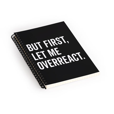 EnvyArt Let Me Overreact Spiral Notebook