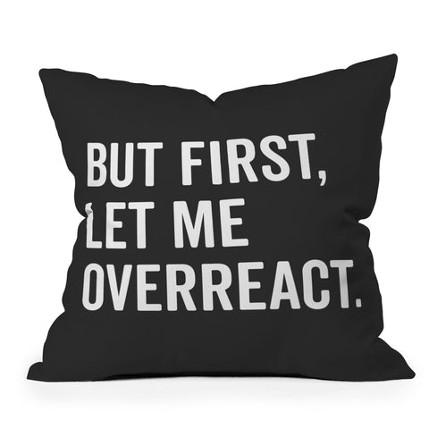EnvyArt Let Me Overreact Throw Pillow
