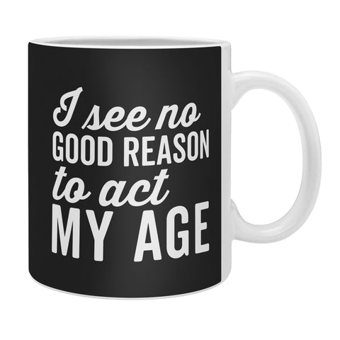 EnvyArt Reason Act My Age Coffee Mug