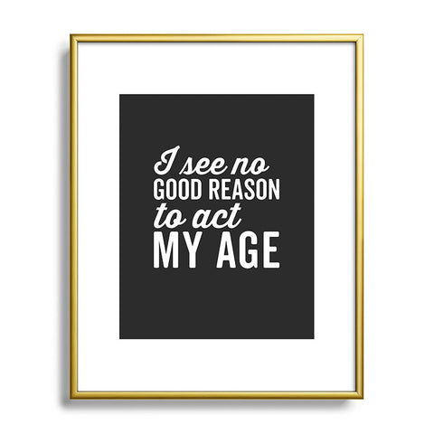 EnvyArt Reason Act My Age Metal Framed Art Print