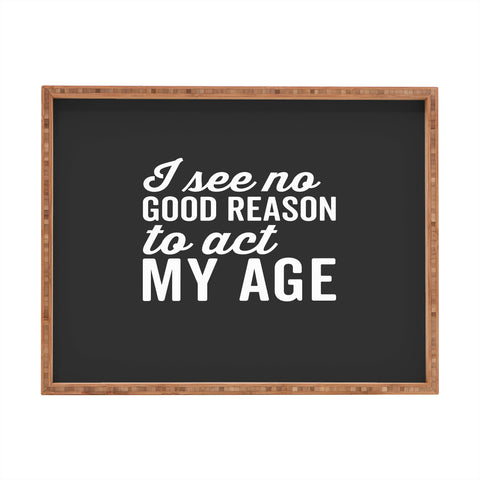 EnvyArt Reason Act My Age Rectangular Tray