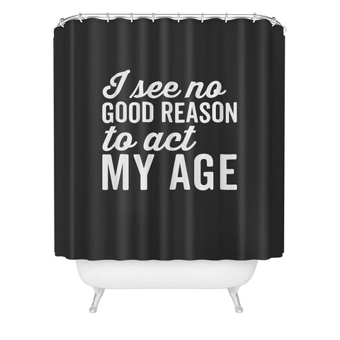 EnvyArt Reason Act My Age Shower Curtain