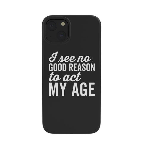 EnvyArt Reason Act My Age Phone Case