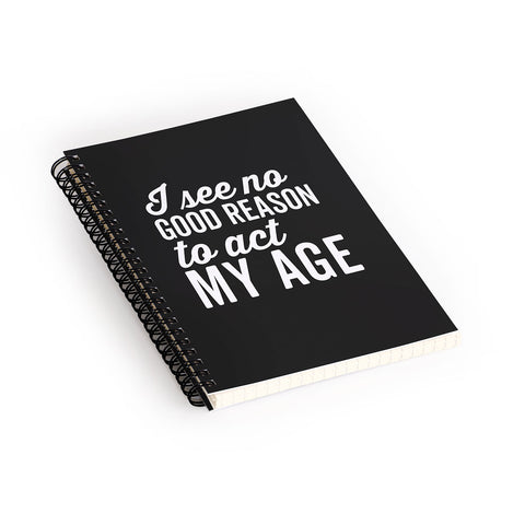 EnvyArt Reason Act My Age Spiral Notebook