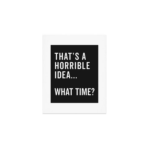 EnvyArt Thats A Horrible Idea Art Print