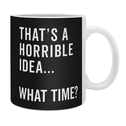 EnvyArt Thats A Horrible Idea Coffee Mug