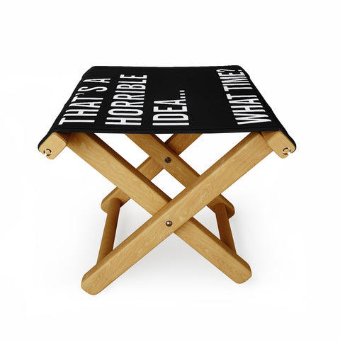 EnvyArt Thats A Horrible Idea Folding Stool