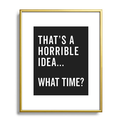 EnvyArt Thats A Horrible Idea Metal Framed Art Print