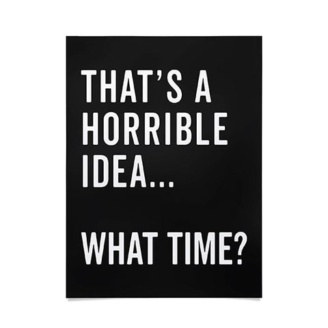 EnvyArt Thats A Horrible Idea Poster