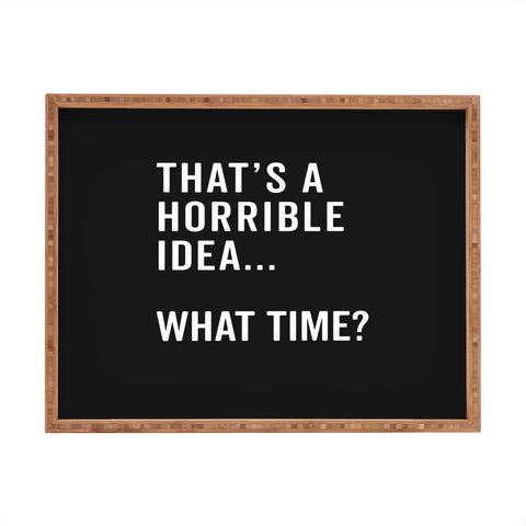 EnvyArt Thats A Horrible Idea Rectangular Tray