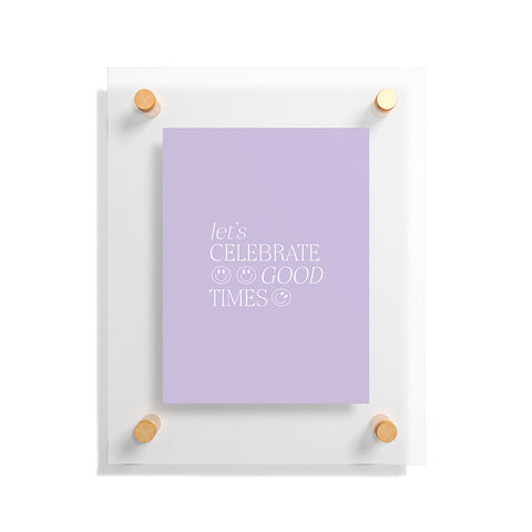 Grace Lets celebrate good times Floating Acrylic Print