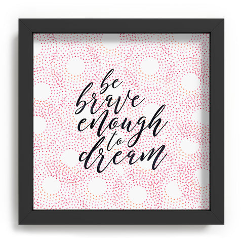 Hello Sayang Be Brave Enough To Dream Recessed Framing Square