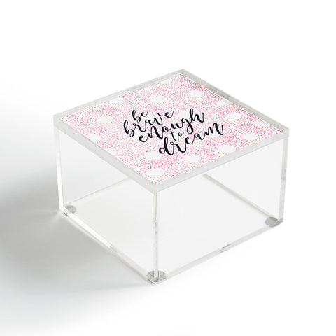 Hello Sayang Be Brave Enough To Dream Acrylic Box