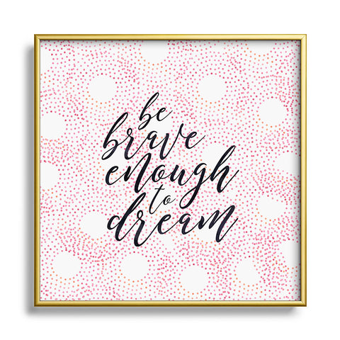 Hello Sayang Be Brave Enough To Dream Metal Square Framed Art Print