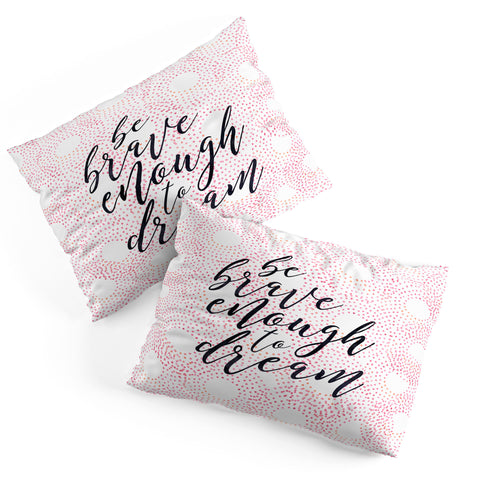 Hello Sayang Be Brave Enough To Dream Pillow Shams