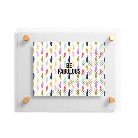 Hello Sayang Be Fabulous Floating Acrylic Print