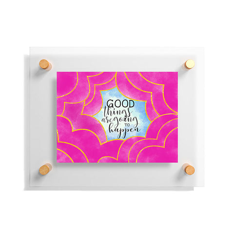 Hello Sayang Good Things Are Going To Happen Floating Acrylic Print