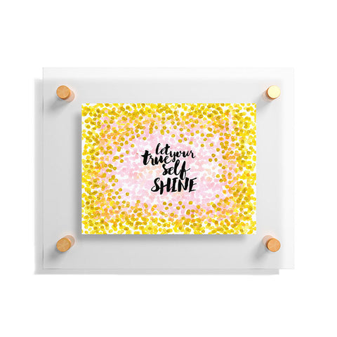 Hello Sayang Let Your True Self Shinea Floating Acrylic Print