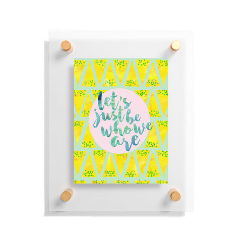 Hello Sayang Lets Just Be Who We Are Floating Acrylic Print