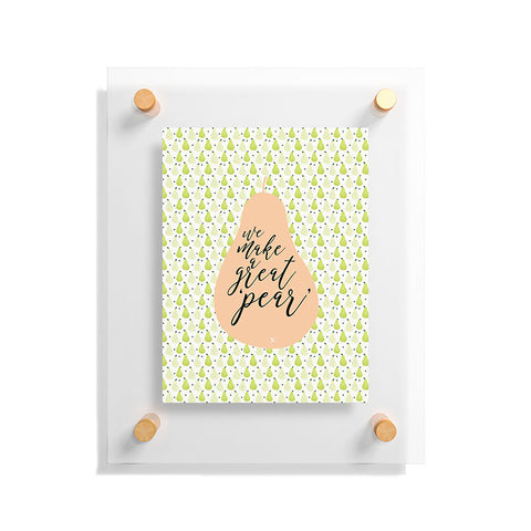 Hello Sayang We Make A Great Pear Floating Acrylic Print