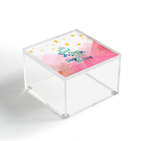 Hello Sayang You Mustnt Be Afraid To Dream A Little Bigger Darling Acrylic Box