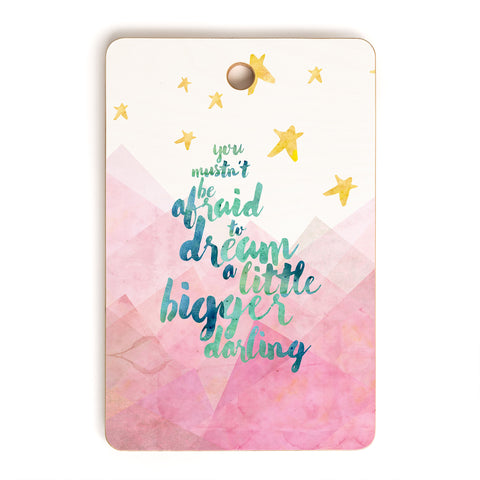 Hello Sayang You Mustnt Be Afraid To Dream A Little Bigger Darling Cutting Board Rectangle