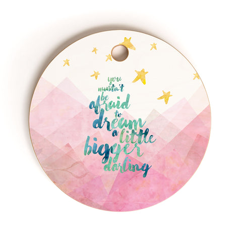 Hello Sayang You Mustnt Be Afraid To Dream A Little Bigger Darling Cutting Board Round