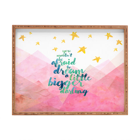 Hello Sayang You Mustnt Be Afraid To Dream A Little Bigger Darling Rectangular Tray