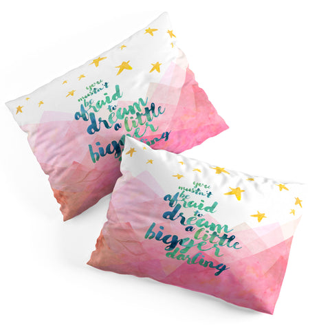 Hello Sayang You Mustnt Be Afraid To Dream A Little Bigger Darling Pillow Shams