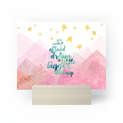 Hello Sayang You Mustnt Be Afraid To Dream A Little Bigger Darling Mini Art Print