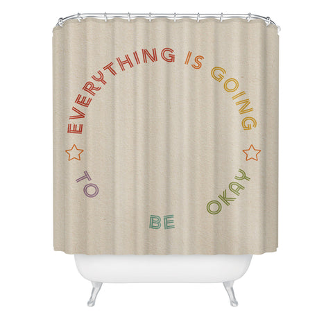 High Tied Creative Everything Is Going To Be Okay Shower Curtain