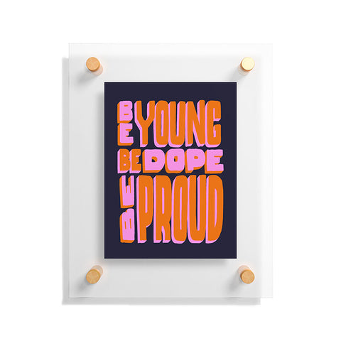Jaclyn Caris Be Young Be Dope Be Proud Floating Acrylic Print