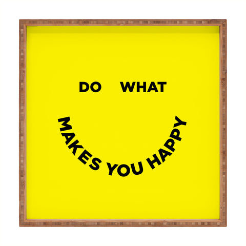 Julia Walck Do What Makes You Happy Square Tray
