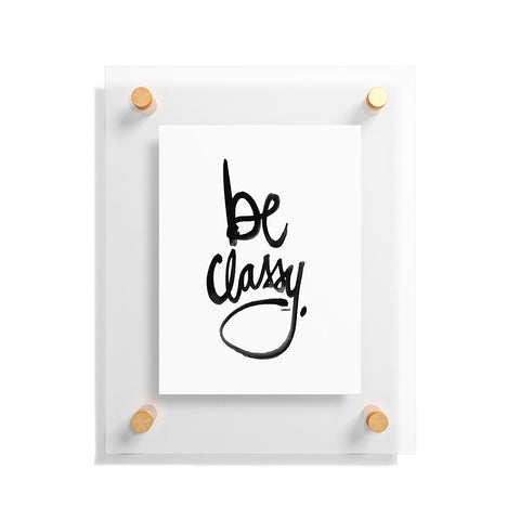 Kal Barteski Be Classy Floating Acrylic Print
