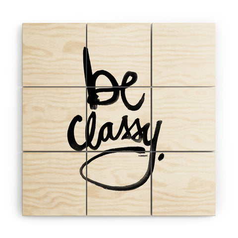 Kal Barteski Be Classy Wood Wall Mural