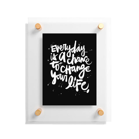 Kal Barteski CHANGE YOUR LIFE Floating Acrylic Print